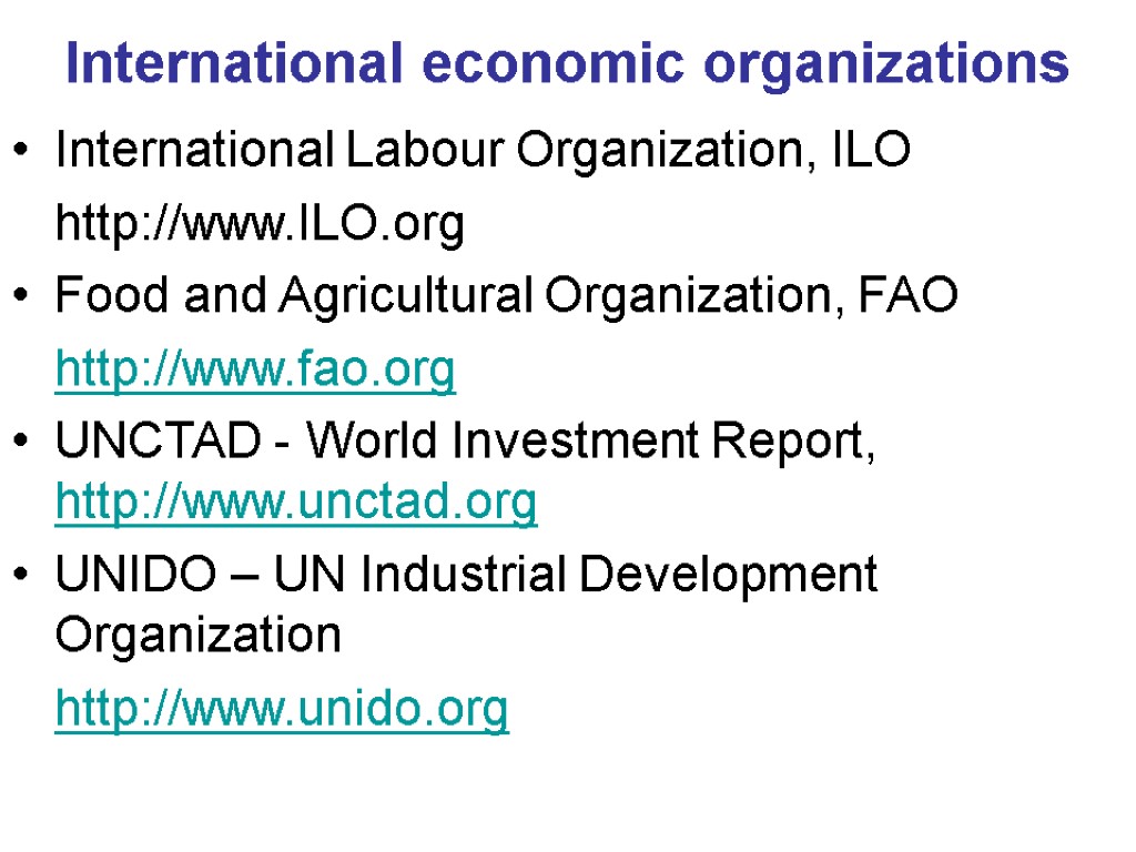 International economic organizations International Labour Organization, ILO http://www.ILO.org Food and Agricultural Organization, FAO http://www.fao.org